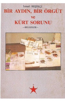 Bir Aydın Bir Örgüt Ve Kürt Sorunu Belgeler - İsmail Beşikçi Bir Aydın Bir Örgüt Ve Kürt Sorunu Belgeler - İsmail Beşikçi