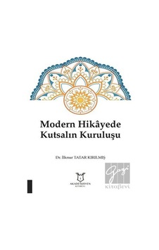 Modern Hikayede Kutsalın Kuruluşu - İlknur Tatar Kırılmış - Akademisyen Kitabevi