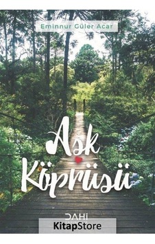 Aşk Köprüsü - Eminnur Güler Acar - Dahi Yayıncılık Aşk Köprüsü - Eminnur Güler Acar - Dahi Yayıncılık