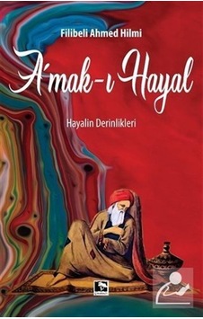 Amak-I Hayal - Filibeli Ahmet Hilmi Efendi Amak-I Hayal - Filibeli Ahmet Hilmi Efendi