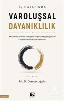 İş Hayatında Varoluşsal Dayanıklılık / Ozanser Uğurlu İş Hayatında Varoluşsal Dayanıklılık / Ozanser Uğurlu