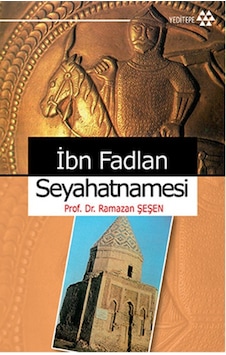 İbn Fadlan Seyahatnamesi - Ramazan Şeşen - Yeditepe Yayınevi İbn Fadlan Seyahatnamesi - Ramazan Şeşen - Yeditepe Yayınevi