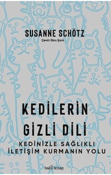 Kedilerin Gizli Dili - Kedinizle Sağlıklı İletişim Kurmanın Yolu - Susanne Schötz - Babil Kitap Kedilerin Gizli Dili - Kedinizle Sağlıklı İletişim Kurmanın Yolu - Susanne Schötz - Babil Kitap