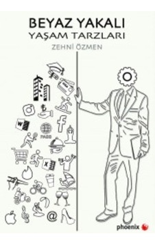 Beyaz Yakalı Yaşam Tarzları - Zehni Özmen - Phoenix Beyaz Yakalı Yaşam Tarzları - Zehni Özmen - Phoenix