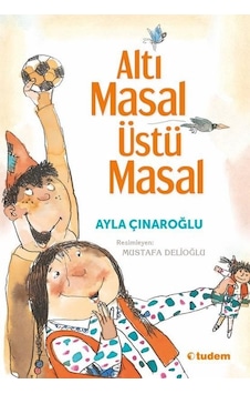 Altı Masal Üstü Masal - Ayla Çınaroğlu - Tudem Yayınları Altı Masal Üstü Masal - Ayla Çınaroğlu - Tudem Yayınları