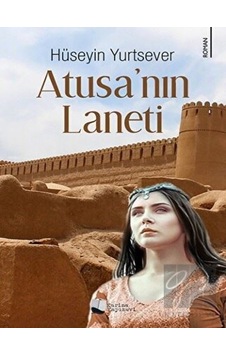 Atusa'nın Laneti - Hüseyin Yurtsever - Karina Yayınevi Atusa'nın Laneti - Hüseyin Yurtsever - Karina Yayınevi