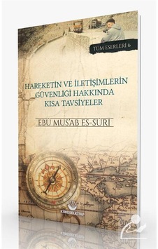 Hareketin ve İletişimlerin Güvenliği Hakkında Kısa Tavsiyeler - Tüm Eserleri 6 - Ebu Mus'ab Es-Suri - Küresel Kitap Hareketin ve İletişimlerin Güvenliği Hakkında Kısa Tavsiyeler - Tüm Eserleri 6 - Ebu Mus'ab Es-Suri - Küresel Kitap