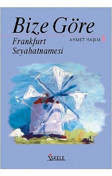Bize Göre Frankfurt Seyahatnamesi - Ahmet Haşim - İskele Yayıncılık Bize Göre Frankfurt Seyahatnamesi - Ahmet Haşim - İskele Yayıncılık