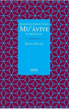 Saltanata Giden Yolda Muaviye - İrfan Aycan - Otto Saltanata Giden Yolda Muaviye - İrfan Aycan - Otto
