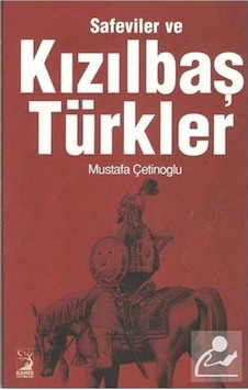 Safeviler ve Kızılbaş Türkler - Mustafa Çetinoğlu - Kamer Yayınları Safeviler ve Kızılbaş Türkler - Mustafa Çetinoğlu - Kamer Yayınları
