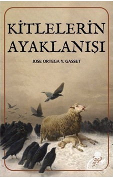Kitlelerin Ayaklanışı - Jose Ortega Y Gasset - Gufo Yayınları