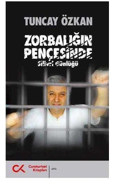 Zorbalığın Pençesinde - Silivri Günlüğü - Tuncay Özkan Zorbalığın Pençesinde - Silivri Günlüğü - Tuncay Özkan