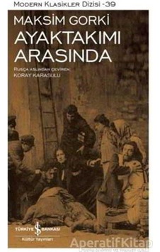Ayaktakımı Arasında - Maksim Gorki - İş Bankası Kültür Yayınları Ayaktakımı Arasında - Maksim Gorki - İş Bankası Kültür Yayınları