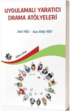 Uygulamalı Yaratıcı Drama Atölyeleri - Gaye Genç Yiğit - Eğiten Kitap Uygulamalı Yaratıcı Drama Atölyeleri - Gaye Genç Yiğit - Eğiten Kitap