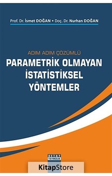 Adım Adım Çözümlü Parametrik Olmayan İstatistiksel Yöntemler - İsmet Doğan - Nurhan Doğan - Detay Yayıncılık Adım Adım Çözümlü Parametrik Olmayan İstatistiksel Yöntemler - İsmet Doğan - Nurhan Doğan - Detay Yayıncılık