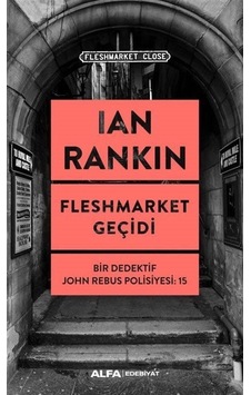Fleshmarket Geçidi - Bir Dedektif John Rebus Polisiyesi 15 - Ian Rankin - Alfa Yayıncılık Fleshmarket Geçidi - Bir Dedektif John Rebus Polisiyesi 15 - Ian Rankin - Alfa Yayıncılık