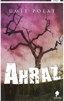 Ahraz - Ümit Polat - Morena Yayınevi Ahraz - Ümit Polat - Morena Yayınevi