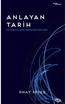 Anlayan Tarih - Dil - Tarih İlişkisi Üzerine Bir İnceleme - Önay Sözer - Fol Kitap