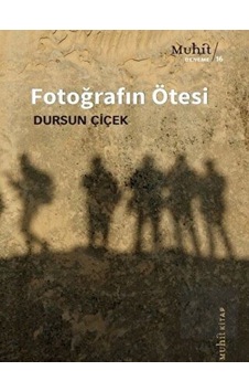 Fotoğrafın Ötesi - Dursun Çiçek - Muhit Kitap Fotoğrafın Ötesi - Dursun Çiçek - Muhit Kitap