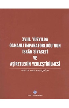 XVIII. Yüzyılda Osmanlı İmparatorluğu'nun İskan Siyaseti ve Aş... XVIII. Yüzyılda Osmanlı İmparatorluğu'nun İskan Siyaseti ve Aş...