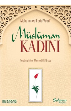 Müslüman Kadını - Muhammed Ferid Vecdi 9789944381925 Müslüman Kadını - Muhammed Ferid Vecdi 9789944381925