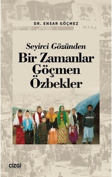 Seyirci Gözünden Bir Zamanlar Göçmen Özbekler - Ensar Göçmez - Çizgi Kitabevi Seyirci Gözünden Bir Zamanlar Göçmen Özbekler - Ensar Göçmez - Çizgi Kitabevi