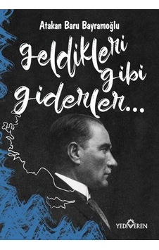 Geldikleri Gibi Giderler - Atakan Baru Bayramoğlu - Yediveren Yayınları Geldikleri Gibi Giderler - Atakan Baru Bayramoğlu - Yediveren Yayınları