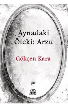 Aynadaki Öteki: Arzu / Gökçen Kara Aynadaki Öteki: Arzu / Gökçen Kara