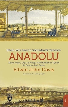 Edwin John Davis'in Gözünden Bir Zamanlar Anadolu - Edwin John Davis - Dorlion Yayınevi Edwin John Davis'in Gözünden Bir Zamanlar Anadolu - Edwin John Davis - Dorlion Yayınevi