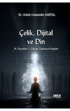Çelik, Dijital Ve Din & 20. Yüzyıldan 21. Yüzyıla Toplumsal De... Çelik, Dijital Ve Din & 20. Yüzyıldan 21. Yüzyıla Toplumsal De...