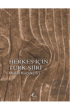 Herkes İçin Türk Şiiri - Murat Küçükçiftci - Profil Kitap