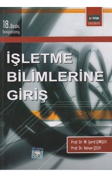 İşletme Bilimlerine Giriş - M. Şerif Şimşek - Adnan Çelik - Eğitim Yayınevi İşletme Bilimlerine Giriş - M. Şerif Şimşek - Adnan Çelik - Eğitim Yayınevi