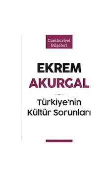 Türkiye Nin Kültür Sorunları: Cumhuriyet Bilgileri: -ekrem Akurgal 1.baskı