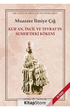Kur'an İncil ve Tevrat'ın Sümerdeki Kökeni - Muazzez İlmiye Çığ - Kaynak Yayınları Kur'an İncil ve Tevrat'ın Sümerdeki Kökeni - Muazzez İlmiye Çığ - Kaynak Yayınları