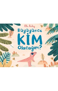 Büyüyüne Kim Olacağım? - Ella Bailey - Taze Kitap