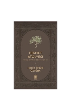 Hikmet Atölyesi: Kişisel Gelişim Ve Bilgelik Arayışı Hikmet Atölyesi: Kişisel Gelişim Ve Bilgelik Arayışı