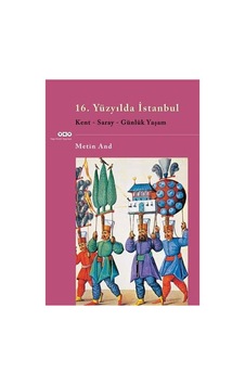 16. Yüzyılda İstanbul / Kent - Saray - Günlük Yaşam 16. Yüzyılda İstanbul / Kent - Saray - Günlük Yaşam