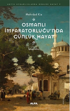 Osmanlı İmparatorluğu'nda Günlük Hayat / Mehrdad Kia Osmanlı İmparatorluğu'nda Günlük Hayat / Mehrdad Kia