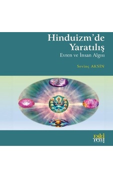 Hinduizm'de Yaratılış Evren Ve İnsan Algısı / Sevinç Aksin Hinduizm'de Yaratılış Evren Ve İnsan Algısı / Sevinç Aksin