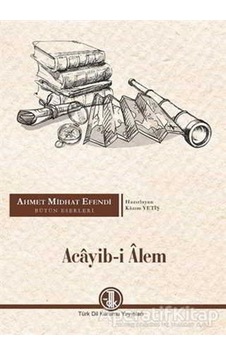 Acayib-i Alem - Ahmet Midhat Efendi - Türk Dil Kurumu Yayınları Acayib-i Alem - Ahmet Midhat Efendi - Türk Dil Kurumu Yayınları