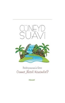 Cennet Nasıl Kazanılır? Bediüzzaman'a Göre - Cüneyd Suavi - Foliant Cennet Nasıl Kazanılır? Bediüzzaman'a Göre - Cüneyd Suavi - Foliant