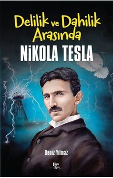 Delilik ve Dahilik Arasında Nikola Tesla - Deniz Yılmaz - Halk Kitabevi