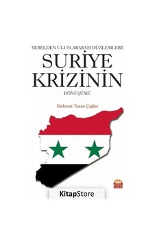 Yerelden Uluslararası Düzlemlere Suriye Krizinin Dönüşümü - Mehmet Turan Çağlar - Nobel Bilimsel Eserler