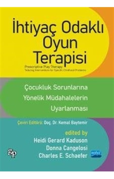 İhtiyaç Odaklı Oyun Terapisi - Çocukluk Sorunlarına Yönelik Müdahalelerin Uyarlanması- Nobel Akademik Yayıncılık İhtiyaç Odaklı Oyun Terapisi - Çocukluk Sorunlarına Yönelik Müdahalelerin Uyarlanması- Nobel Akademik Yayıncılık