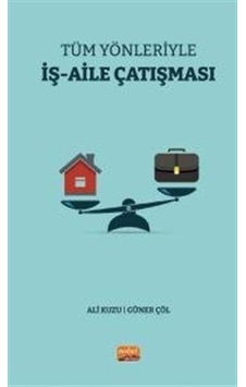 Tüm Yönleriyle İş-Aile Çatışması - Ali Kuzu - Nobel Bilimsel Eserler