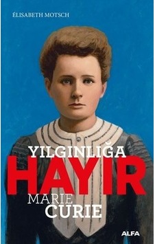 Yılgınlığa Hayır - Marie Curie - Elisabeth Motsch - Alfa Yayıncılık