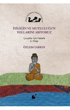 İyiliğin ve Mutluluğun Yollarını Arıyoruz - Özlem Yarkın - Öteki Yayınevi İyiliğin ve Mutluluğun Yollarını Arıyoruz - Özlem Yarkın - Öteki Yayınevi