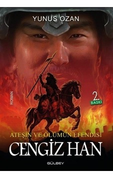 Ateşin ve Ölümün Efendisi: Cengiz Han - Yunus Ozan - Gülbey Yayınları Ateşin ve Ölümün Efendisi: Cengiz Han - Yunus Ozan - Gülbey Yayınları