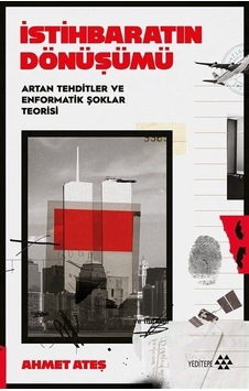 İstihbaratın Dönüşümü - Artan Tehditler ve Enformatik Şoklar Teorisi - Ahmet Ateş - Yeditepe Yayınevi İstihbaratın Dönüşümü - Artan Tehditler ve Enformatik Şoklar Teorisi - Ahmet Ateş - Yeditepe Yayınevi