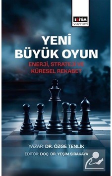 Yeni Büyük Oyun & Enerji, Strateji Ve Küresel Rekabet / Özge T... Yeni Büyük Oyun & Enerji, Strateji Ve Küresel Rekabet / Özge T...